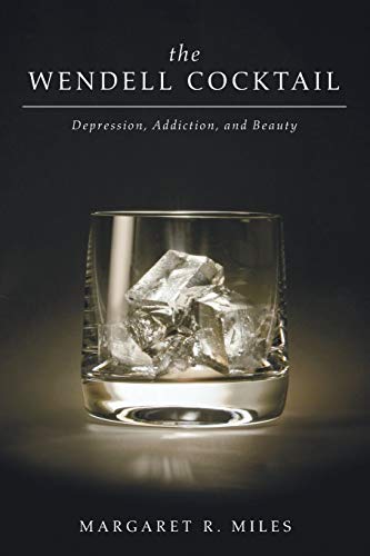 9781610977319: The Wendell Cocktail: Depression, Addiction, and Beauty