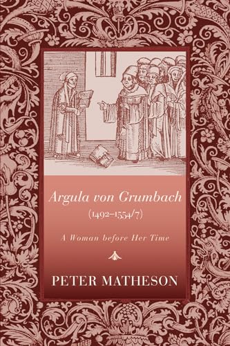 Beispielbild fr Argula von Grumbach (1492-1554/7): A Woman before Her Time zum Verkauf von BooksRun