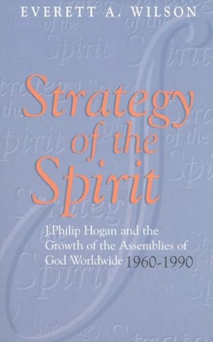 Beispielbild fr Strategy of the Spirit: J. Philip Hogan and the Growth of the Assemblies of God Worldwide 1960--1990 zum Verkauf von Buchpark