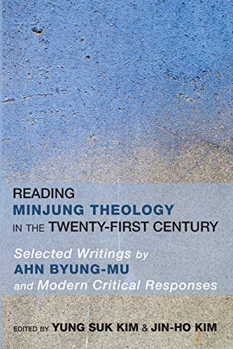Beispielbild fr Reading Minjung Theology in the Twenty-First Century: Selected Writings by Ahn Byung-Mu and Modern Critical Responses zum Verkauf von Windows Booksellers