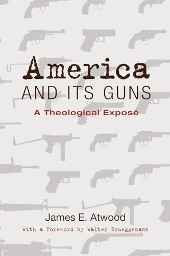 Stock image for America and Its Guns: A Theological Expose for sale by Orphans Treasure Box