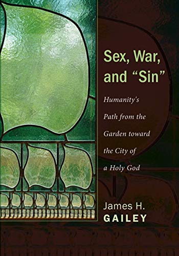 Stock image for Sex, War, and Sin: Humanity's Path from the Garden toward the City of a Holy God for sale by Lakeside Books