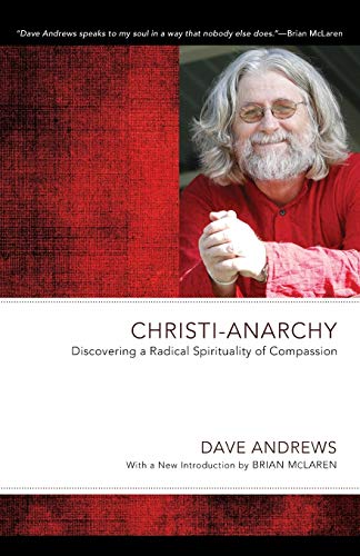 Stock image for Christi-Anarchy: Discovering a Radical Spirituality of Compassion (The Dave Andrews Legacy Series) for sale by Chiron Media