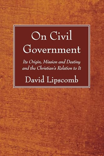 9781610978736: On Civil Government: Its Origin, Mission and Destiny and the Christian's Relation to It