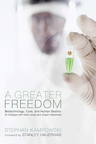 Beispielbild fr A Greater Freedom: Biotechnology, Love, and Human Destiny (In Dialogue with Hans Jonas and Jurgen Habermas) zum Verkauf von Windows Booksellers