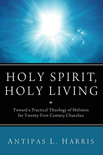 Beispielbild fr Holy Spirit, Holy Living: Toward A Practical Theology of Holiness for Twenty-First Century Churches zum Verkauf von Wonder Book