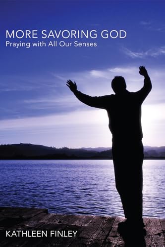 Beispielbild fr More Savoring God: Praying with All Our Senses zum Verkauf von Lakeside Books