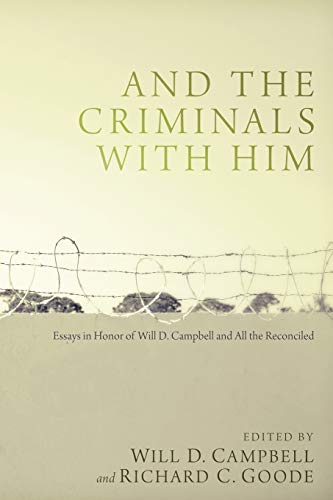 Imagen de archivo de And the Criminals with Him: Essays in Honor of Will D. Campbell and All the Reconciled a la venta por The Happy Book Stack