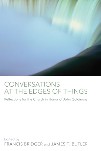 Beispielbild fr Conversations at the Edges of Things: Reflections for the Church in Honor of John Goldingay zum Verkauf von Windows Booksellers