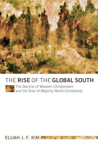 Imagen de archivo de The Rise of the Global South: The Decline of Western Christendom and the Rise of Majority World Christianity a la venta por Windows Booksellers