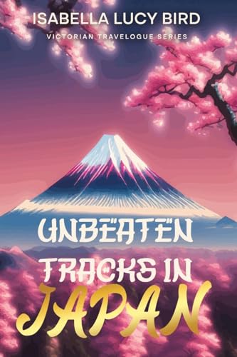 Imagen de archivo de Unbeaten Tracks in Japan: Victorian Travelogue Series (Illustrated & Annotated) a la venta por GreatBookPrices