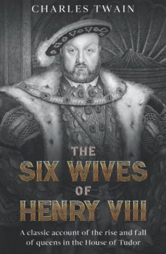 Imagen de archivo de The Six Wives of Henry VIII: A classic account of the rise and fall of queens in the House of Tudor a la venta por BooksRun