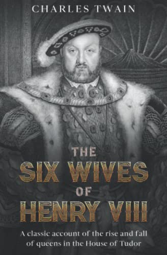 Stock image for The Six Wives of Henry VIII: A classic account of the rise and fall of queens in the House of Tudor for sale by BooksRun