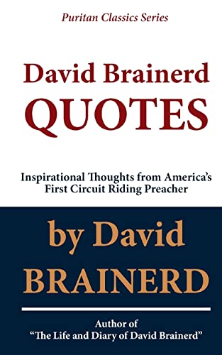 Stock image for David Brainerd QUOTES: Inspirational Thoughts From America?s First Circuit Riding Preacher for sale by GF Books, Inc.