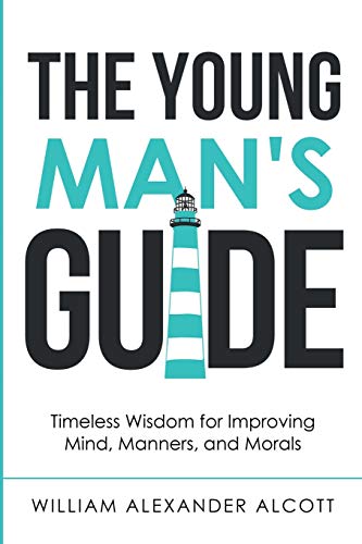 Beispielbild fr The Young Man's Guide : Timeless Wisdom for Improving Mind, Manners, and Morals (Annotated) zum Verkauf von Buchpark