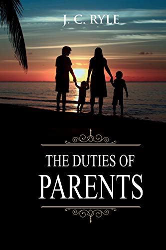 Imagen de archivo de The Duties of Parents: Annotated (Books of J. C. Ryle) a la venta por GF Books, Inc.