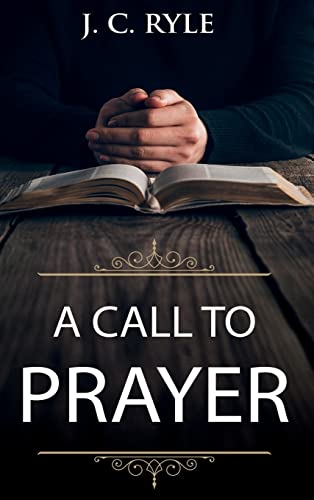 Stock image for A Call to Prayer: Updated Edition and Study Guide (Books by J. C. Ryle) for sale by Book Deals
