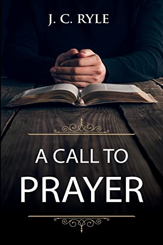 Stock image for A Call to Prayer: Updated Edition and Study Guide (Books by J. C. Ryle) for sale by GF Books, Inc.