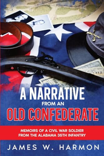9781611049947: A Narrative from an Old Confederate: Memoirs of a Civil War Soldier from the Alabama 35th Infantry