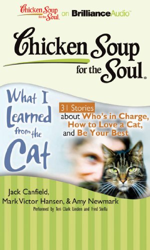 Stock image for Chicken Soup for the Soul: What I Learned from the Cat - 31 Stories about Who's in Charge, How to Love a Cat, and Be Your Best for sale by The Yard Sale Store