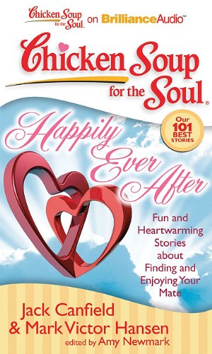 Chicken Soup for the Soul: Happily Ever After: 101 Fun and Heartwarming Stories about Finding and Enjoying Your Mate (9781611060461) by Canfield, Jack; Hansen, Mark Victor