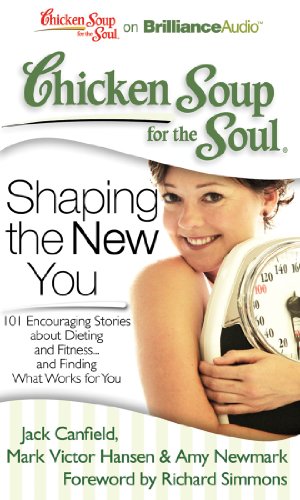 Chicken Soup for the Soul: Shaping the New You: 101 Encouraging Stories about Dieting and Fitness...and Finding What Works for You (9781611060607) by Canfield, Jack; Hansen, Mark Victor; Newmark, Amy