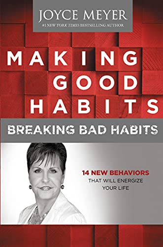 Making Good Habits, Breaking Bad Habits: 14 New Behaviors That Will Energize Your Life (9781611132601) by Meyer, Joyce