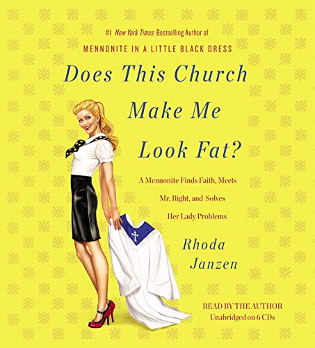 Stock image for Does This Church Make Me Look Fat?: A Mennonite Finds Faith, Meets Mr. Right, and Solves Her Lady Problems for sale by Goodwill Books