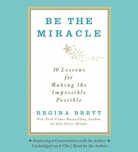 Stock image for Be the Miracle: 50 Lessons for Making the Impossible Possible for sale by SecondSale