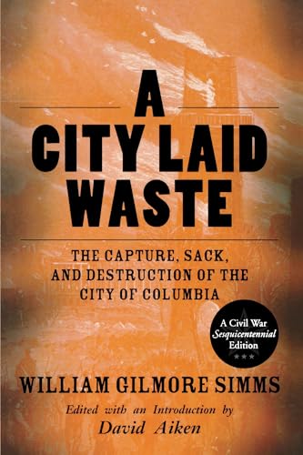 Stock image for A City Laid Waste: The Capture, Sack, and Destruction of the City of Columbia for sale by Book Deals