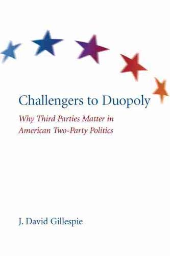 Imagen de archivo de Challengers to Duopoly : Why Third Parties Matter in American Two-Party Politics a la venta por Better World Books: West