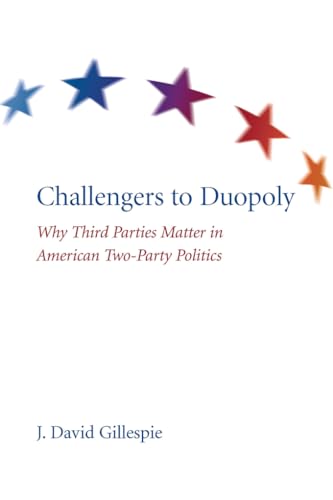 Stock image for Challengers to Duopoly : Why Third Parties Matter in American Two-Party Politics for sale by Better World Books: West