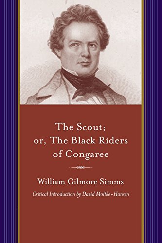 The Scout: Or, the Black Riders of Congaree (Projects of the SIMMs Initiatives) (9781611170221) by Simms, William Gilmore