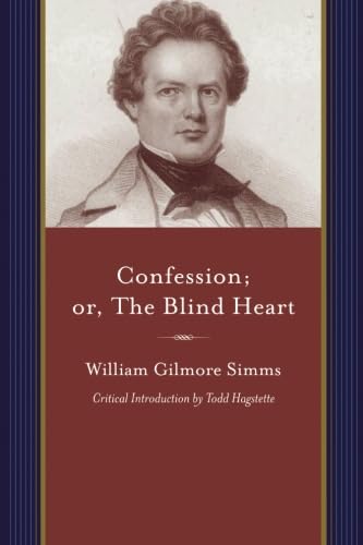 Confession; or, The Blind Heart: A Domestic Story (Projects of the SIMMs Initiatives) (9781611170269) by Simms, William Gilmore