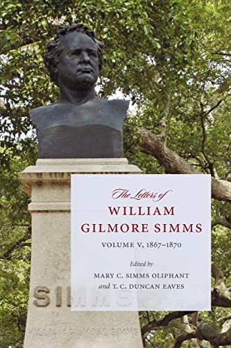 Beispielbild fr The Letters of William Gilmore Simms: Volume V, 1867-1870 (Project of the SIMMs Initiatives) zum Verkauf von Ergodebooks