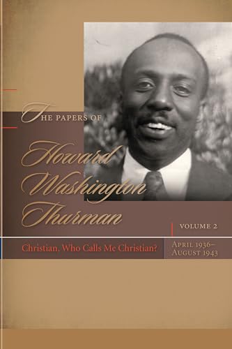 Stock image for The Papers of Howard Washington Thurman: Volume 2: Christian, Who Calls Me Christian?, April 1936-August 1943 for sale by Powell's Bookstores Chicago, ABAA