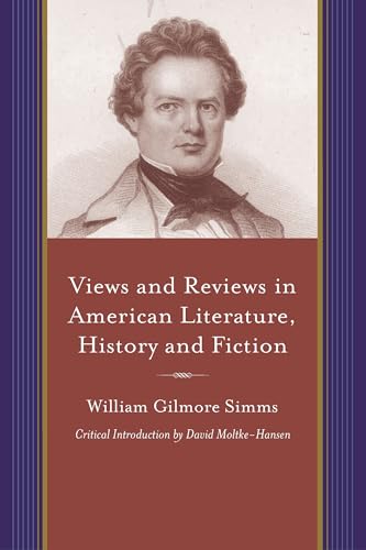 Views and Reviews in American Literature, History and Fiction: First and Second Series (Projects of the Simms Initiatives) (9781611170566) by Simms, William Gilmore