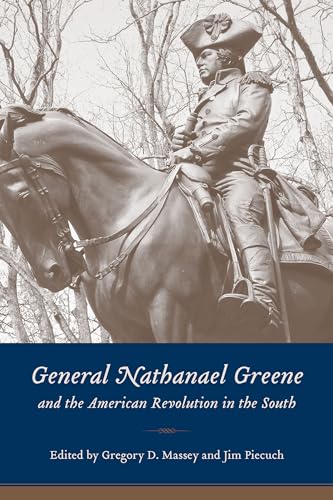 GENERAL NATHANAEL GREENE AND THE AMERICAN REVOLUTION IN THE SOUTH