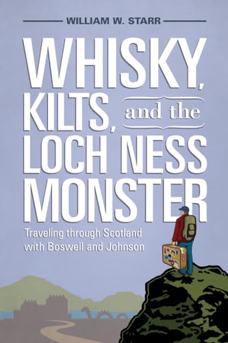 Stock image for Whisky, Kilts, and the Loch Ness Monster: Traveling through Scotland with Boswell and Johnson for sale by HPB-Emerald