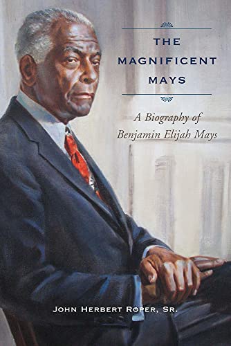 Stock image for The Magnificent Mays: A Biography of Benjamin Elijah Mays for sale by Midtown Scholar Bookstore