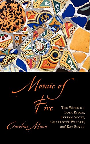 Stock image for Mosaic of Fire The Work of Lola Ridge, Evelyn Scott, Charlotte Wilder, and Kay Boyle for sale by Michener & Rutledge Booksellers, Inc.