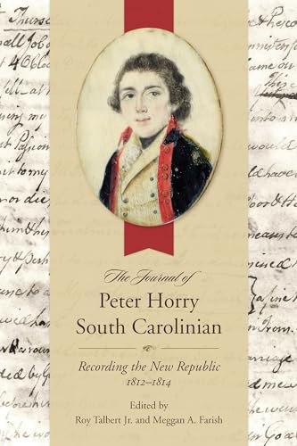 Stock image for The Journal of Peter Horry, South Carolinian: Recording the New Republic, 1812-1814 (Non Series) for sale by Academybookshop