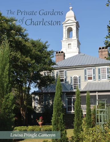 The Private Gardens of Charleston (9781611171457) by Cameron, Louisa Pringle