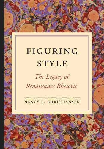 9781611172409: Figuring Style: The Legacy of Renaissance Rhetoric (Studies in Rhetoric/Communication)