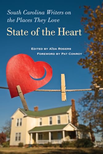 Stock image for State of the Heart : South Carolina Writers on the Places They Love for sale by Better World Books