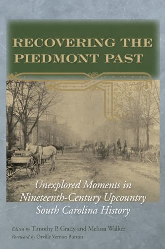 Beispielbild fr Recovering the Piedmont Past: Unexplored Moments in Nineteenth-century Upcountry South Carolina History zum Verkauf von PlumCircle