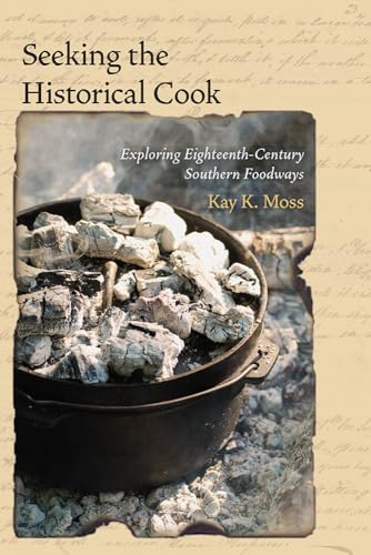 Beispielbild fr Seeking the Historical Cook: Exploring Eighteenth-Century Southern Foodways zum Verkauf von Powell's Bookstores Chicago, ABAA