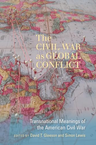 Stock image for The Civil War as Global Conflict: Transnational Meanings of the American Civil War (The Carolina Lowcountry and the Atlantic World) for sale by Dogwood Books