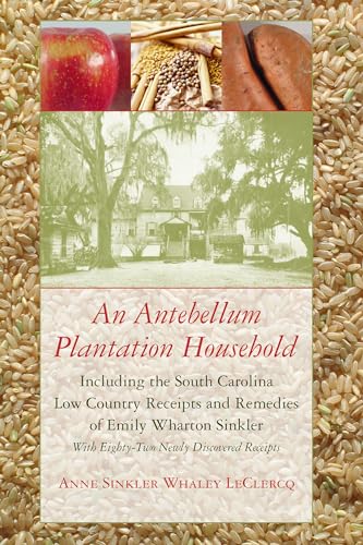 9781611175424: An Antebellum Plantation Household: Including the South Carolina Low Country Receipts and Remedies of Emily Wharton Sinkler With Eighty-two Newly Discovered Receipts