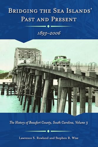 

Bridging the Sea Island's Past and Present, 1893-2006: The History of Beaufort County, South Carolina (Non Series)